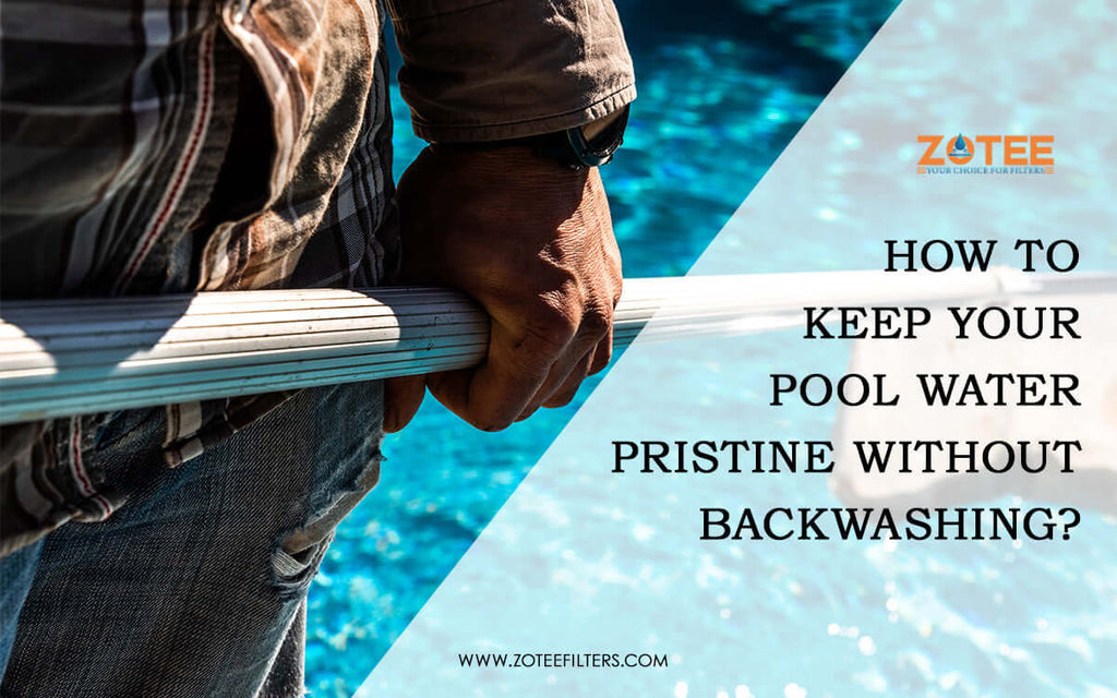 How to Keep Your Pool Water Pristine Without Backwashing？