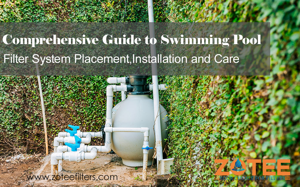 Comprehensive Guide to Swimming Pool Filter System Placement,Installation and Care