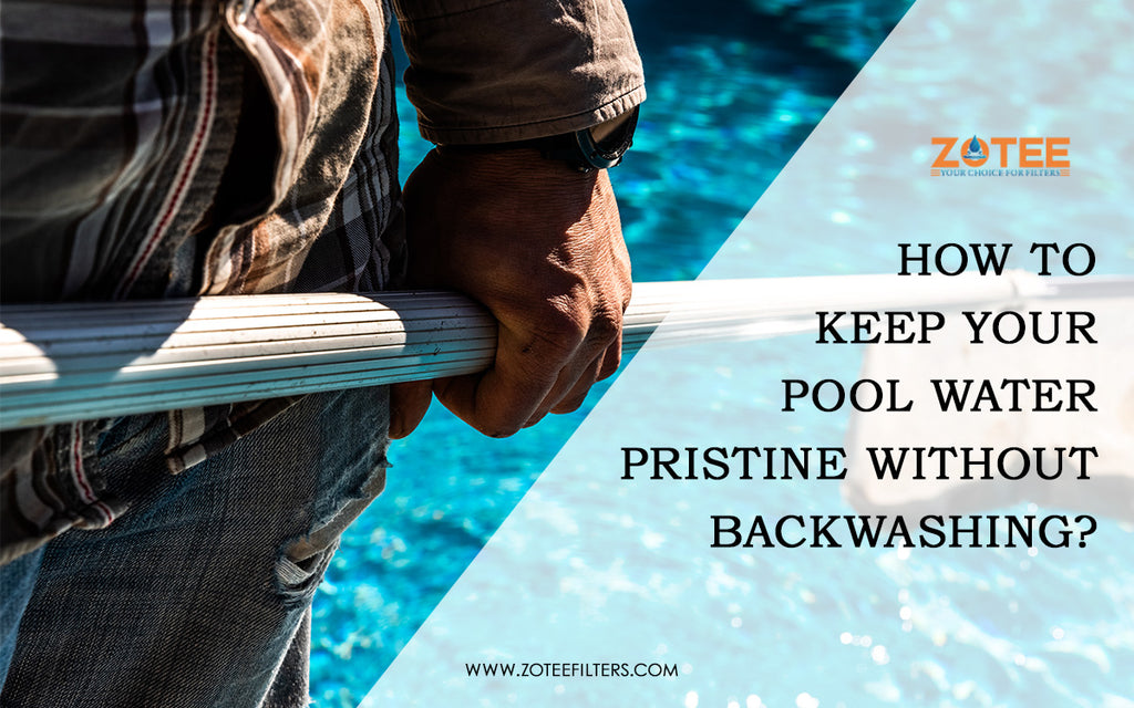 How to Keep Your Pool Water Pristine Without Backwashing？